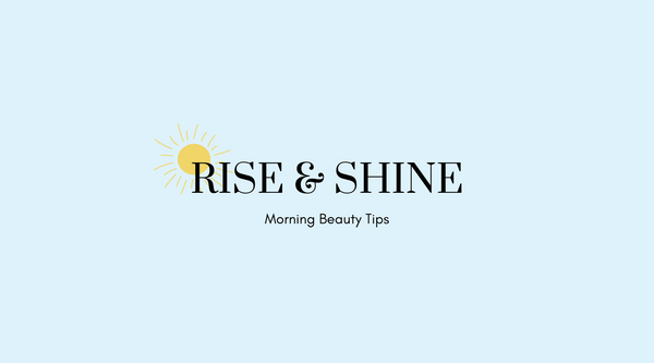 Rise & Shine: Morning Beauty Tips