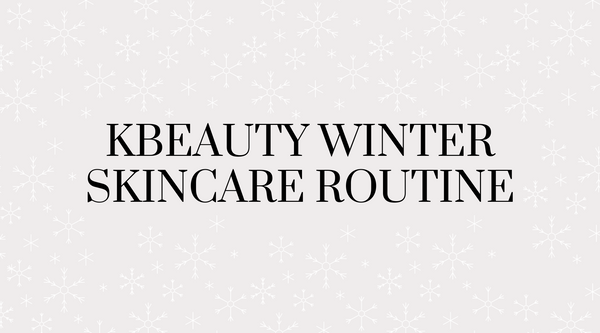 Kbeauty Winter Skincare Routine